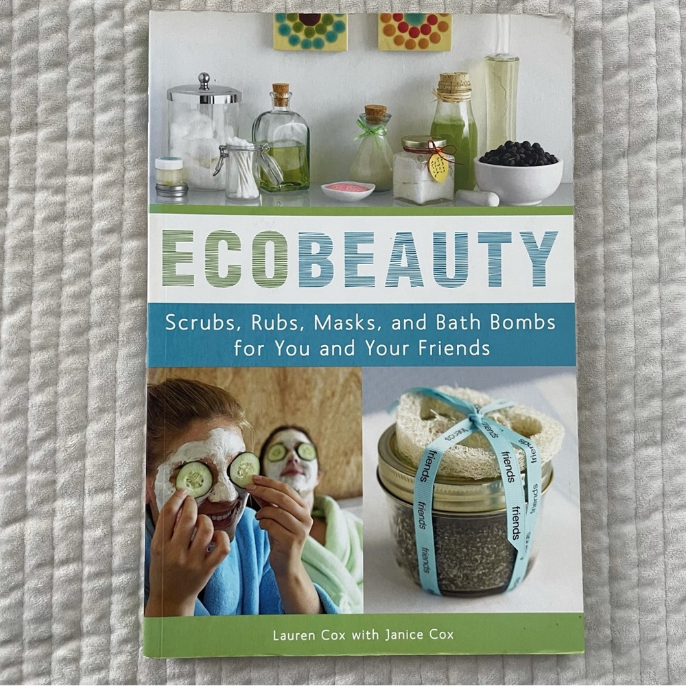 EcoBeauty: Scrubs, Rubs, Masks, and Bath Bombs For You and Your Friends